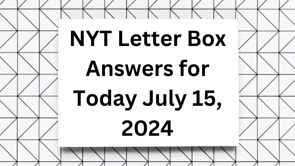 NYT Letter Box Answers for Today July 15, 2024