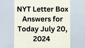 NYT Letter Box Answers for Today July 20, 2024