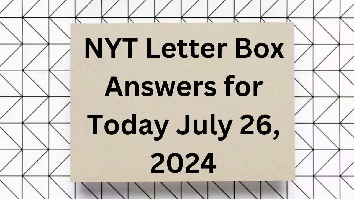 NYT Letter Box Answers for Today July 26, 2024