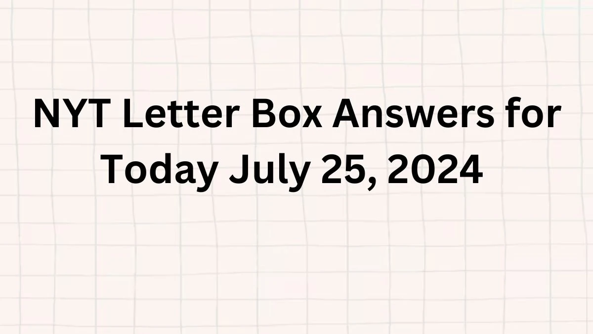 NYT Letter Box Question for Today July 25, 2024