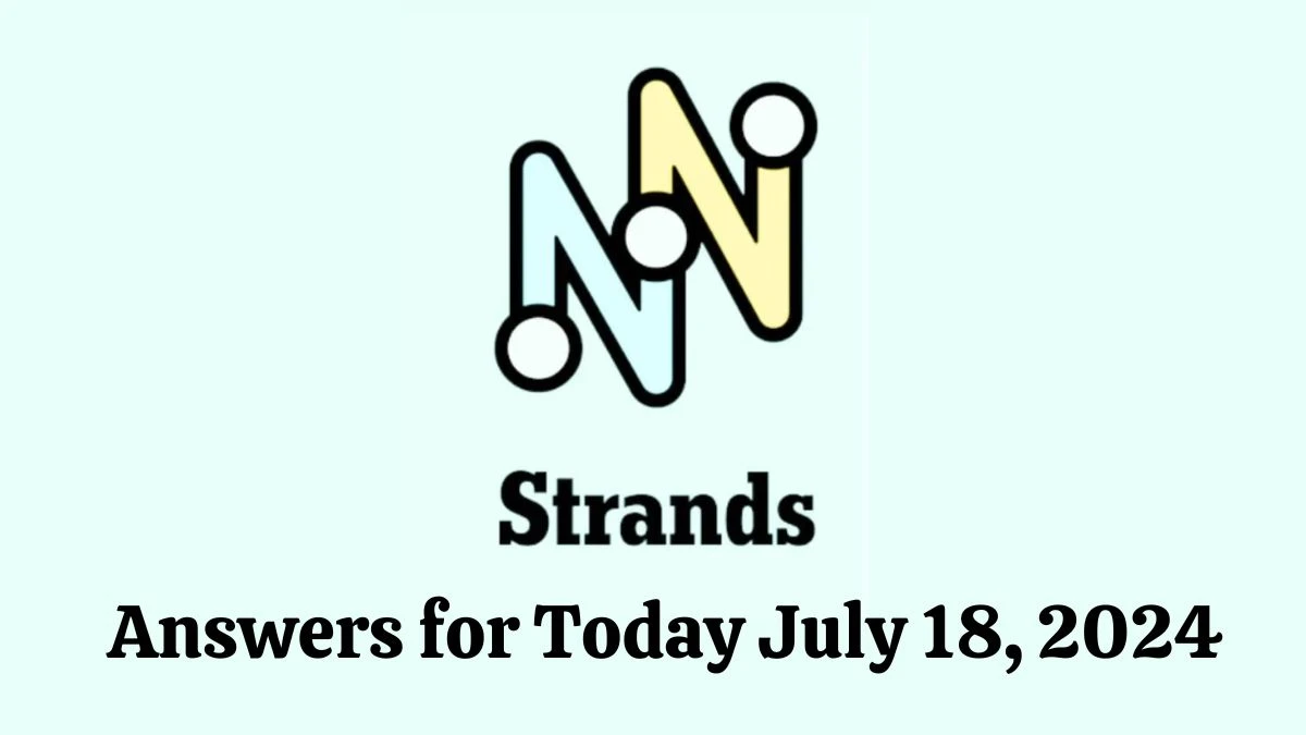 NYT Strands Game Hints, Spangram, and Answers for Today July 18, 2024