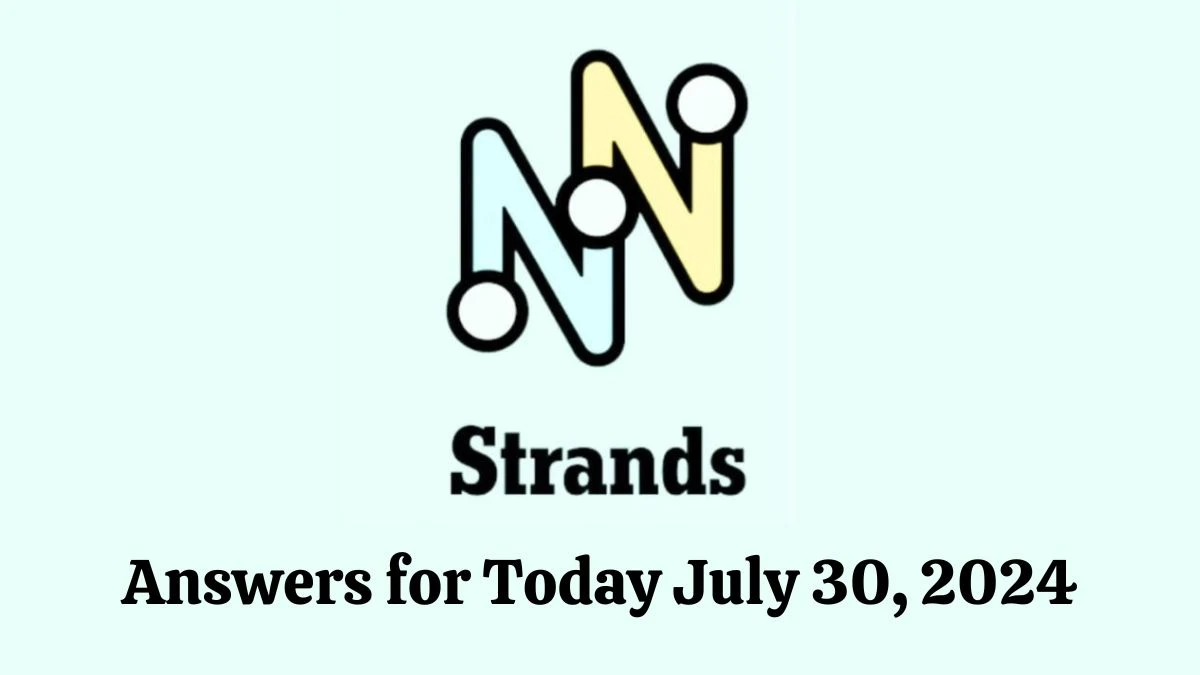 NYT Strands Game Hints, Spangram, and Answers for Today July 30, 2024