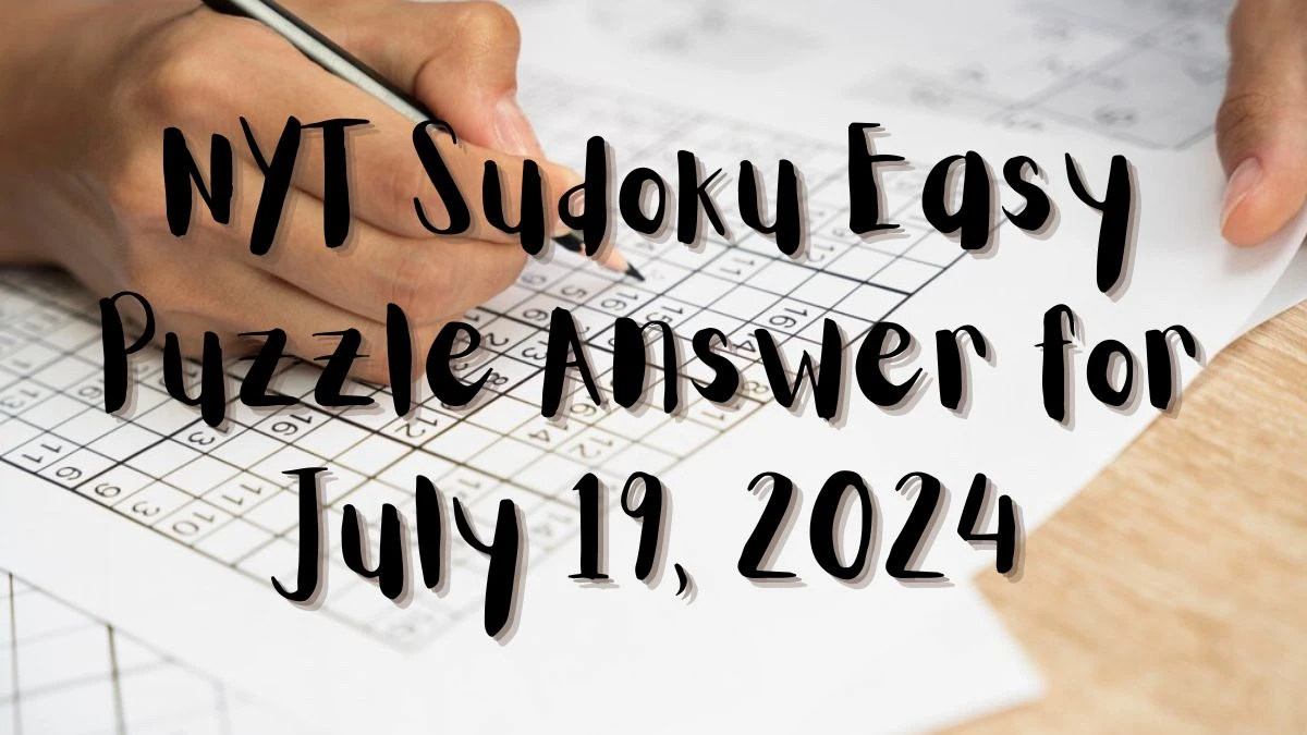 NYT Sudoku Easy Puzzle Answer for July 19, 2024