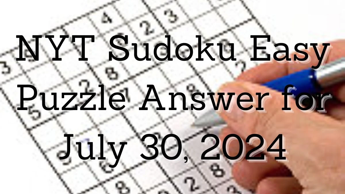 NYT Sudoku Easy Puzzle Answer for July 30, 2024