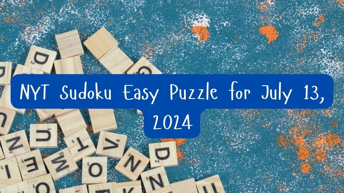 NYT Sudoku Easy Puzzle for July 13, 2024