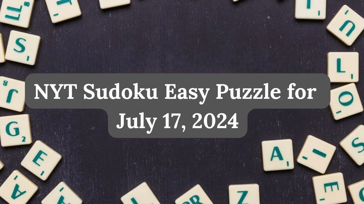 NYT Sudoku Easy Puzzle for July 17, 2024