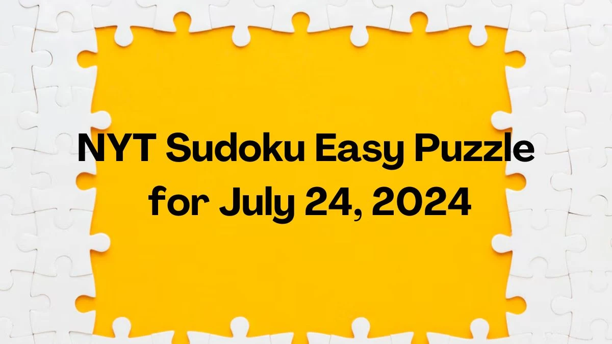 NYT Sudoku Easy Puzzle for July 24, 2024