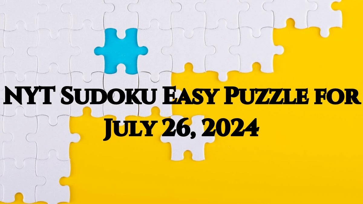 NYT Sudoku Easy Puzzle for July 26, 2024