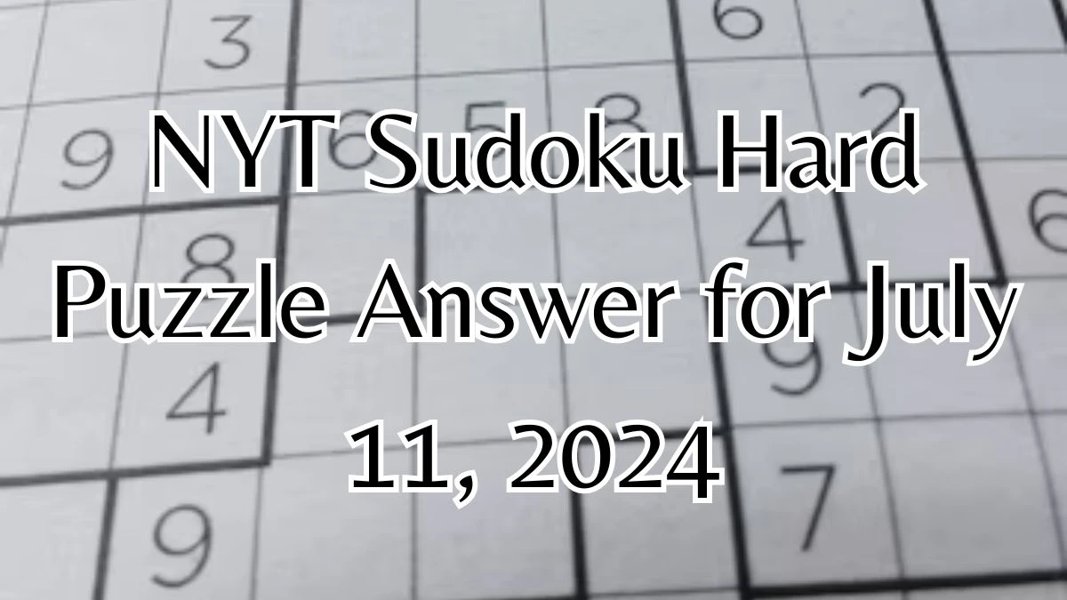 NYT Sudoku Hard Puzzle Answer for July 11, 2024