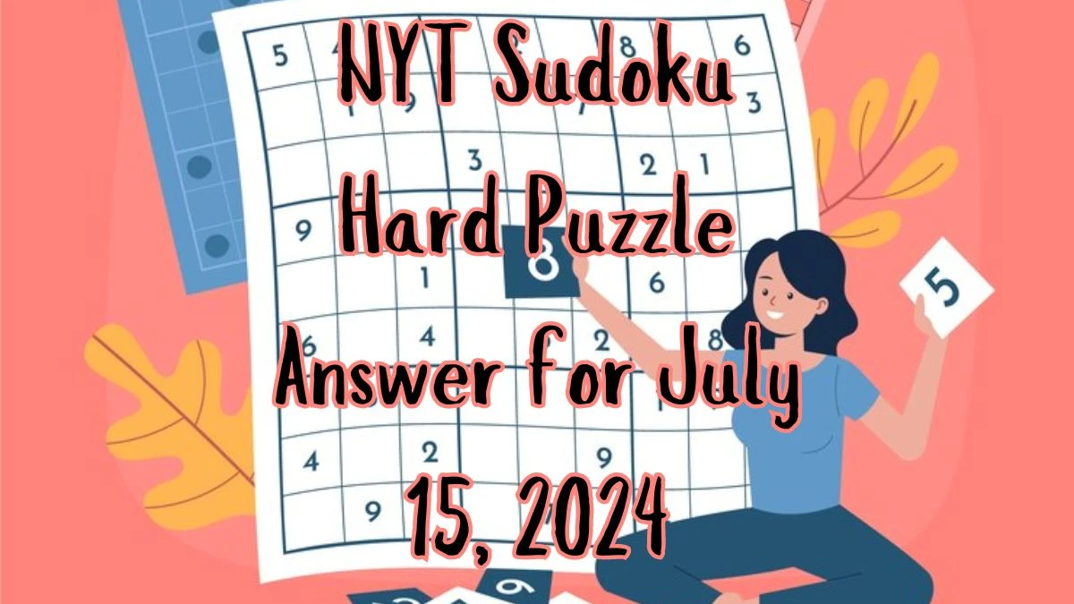 NYT Sudoku Hard Puzzle Answer for July 15, 2024