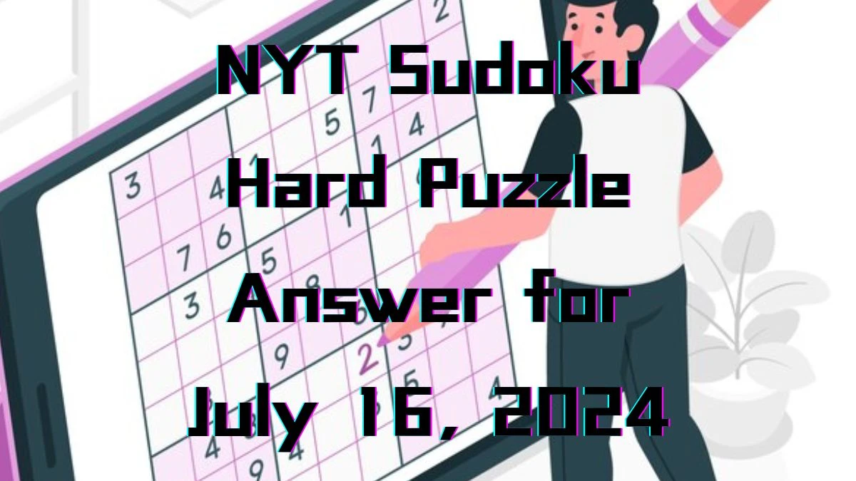 NYT Sudoku Hard Puzzle Answer for July 16, 2024