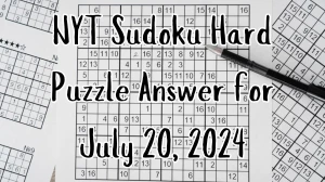 NYT Sudoku Hard Puzzle Answer for July 20, 2024