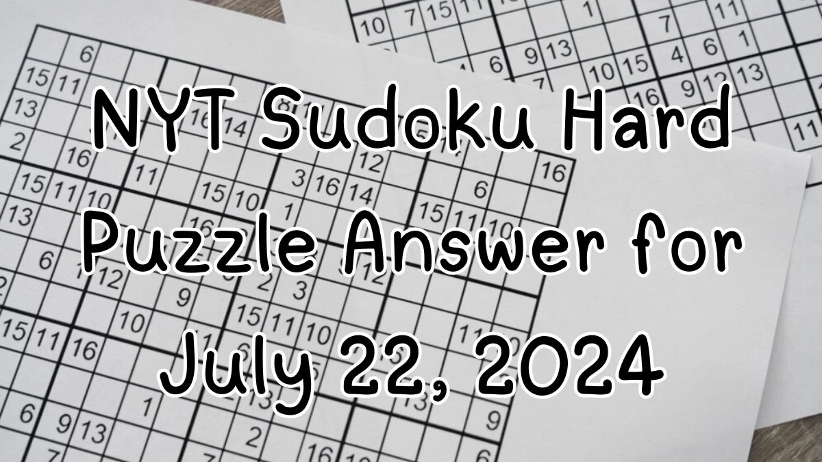 NYT Sudoku Hard Puzzle Answer for July 22, 2024