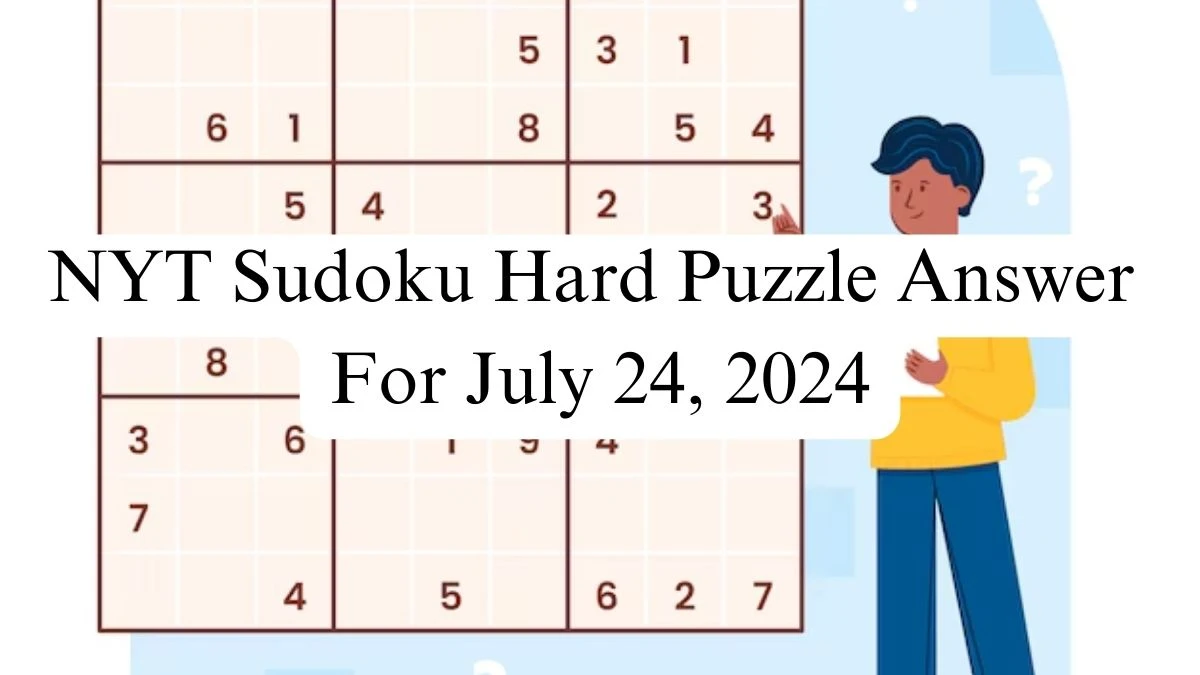 NYT Sudoku Hard Puzzle Answer For July 24, 2024