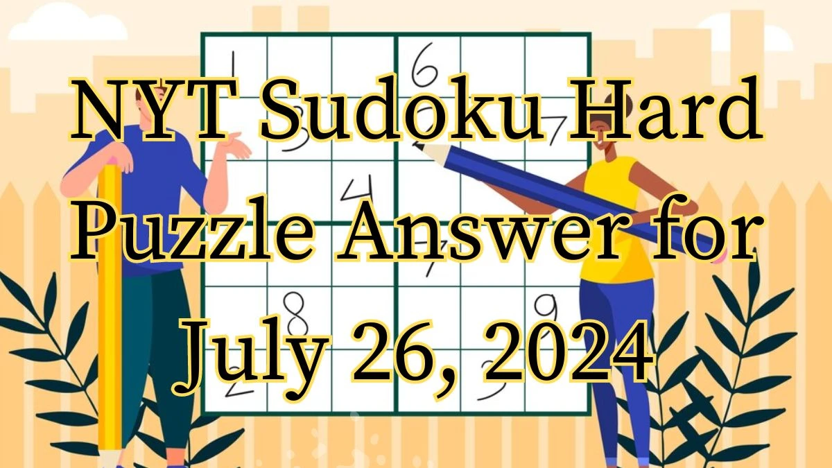 NYT Sudoku Hard Puzzle Answer for July 26, 2024