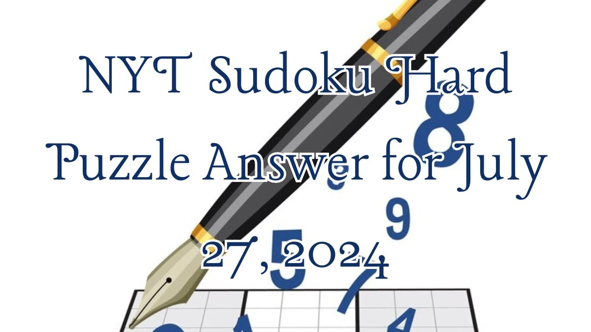 NYT Sudoku Hard Puzzle Answer for July 27, 2024