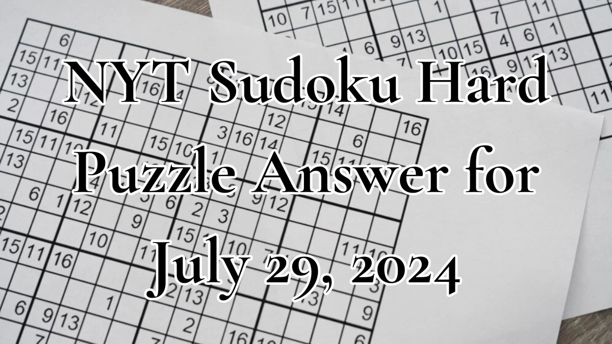 NYT Sudoku Hard Puzzle Answer for July 29, 2024