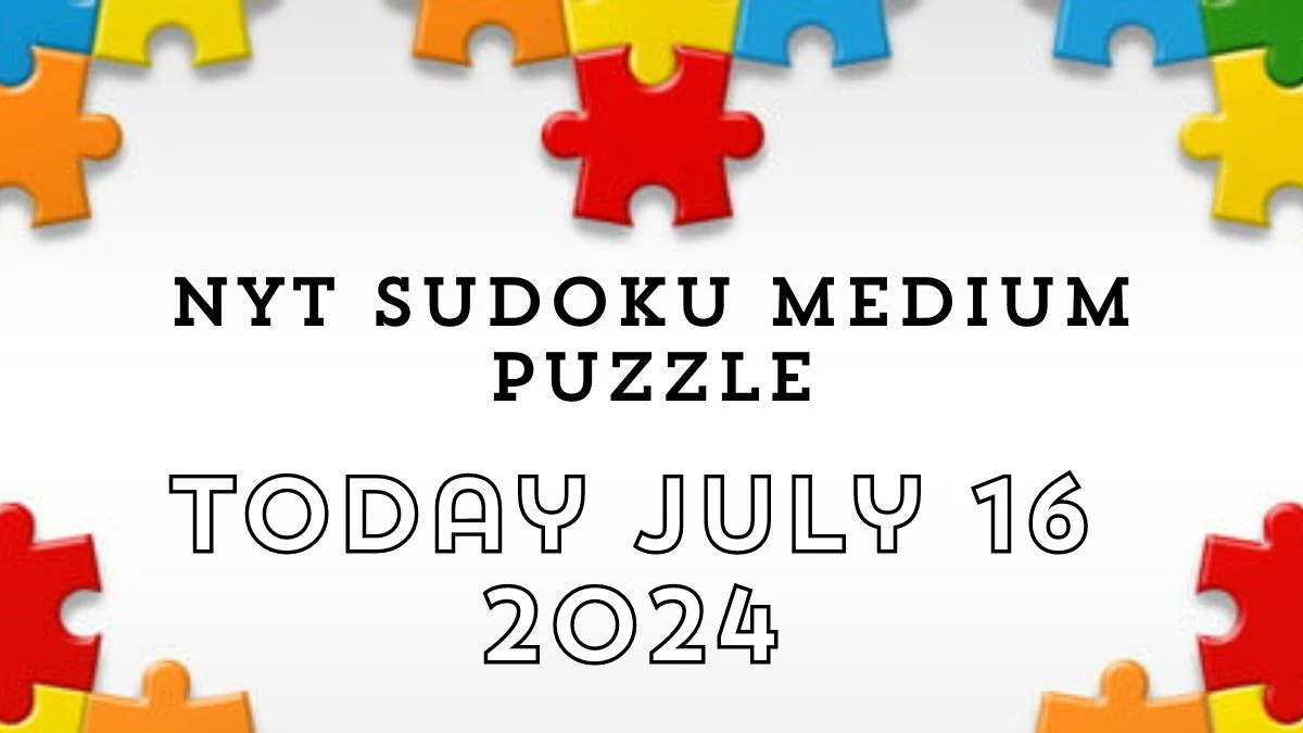 NYT Sudoku Medium Puzzle Answer July 16 2024