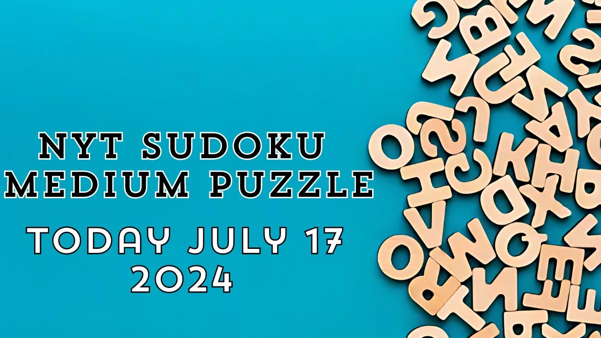 NYT Sudoku Medium Puzzle Answer July 17 2024