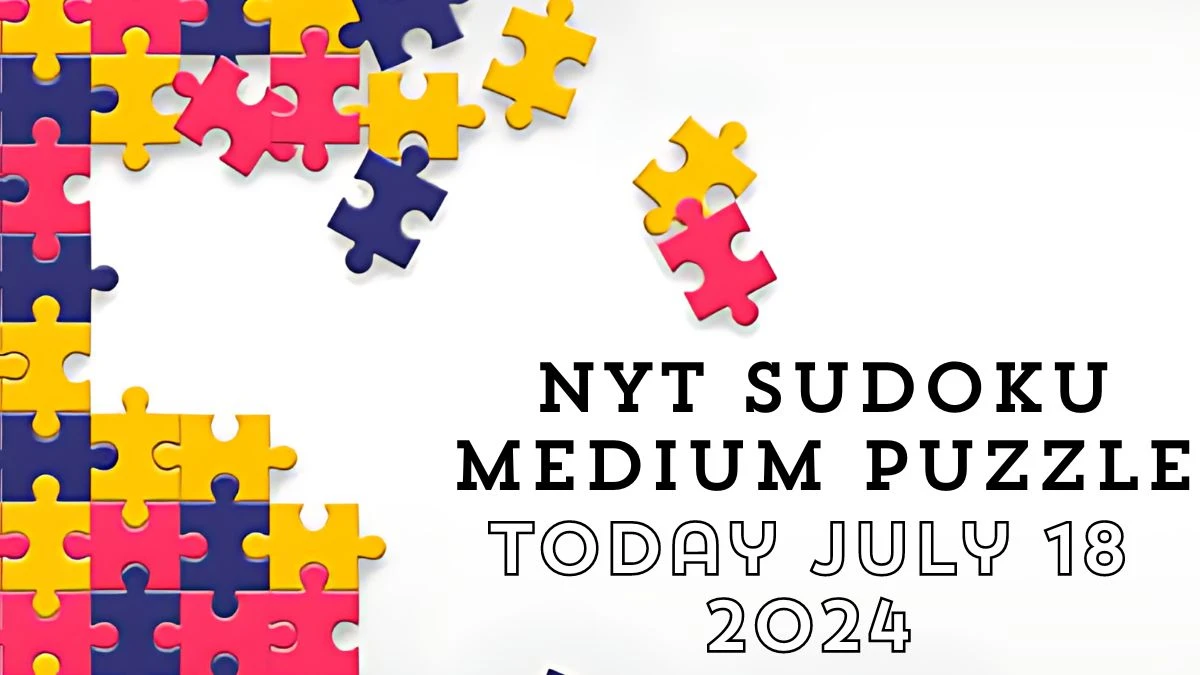 NYT Sudoku Medium Puzzle Answer July 18 2024