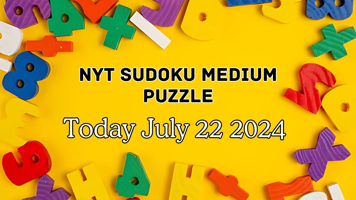 NYT Sudoku Medium Puzzle Answer July 22 2024