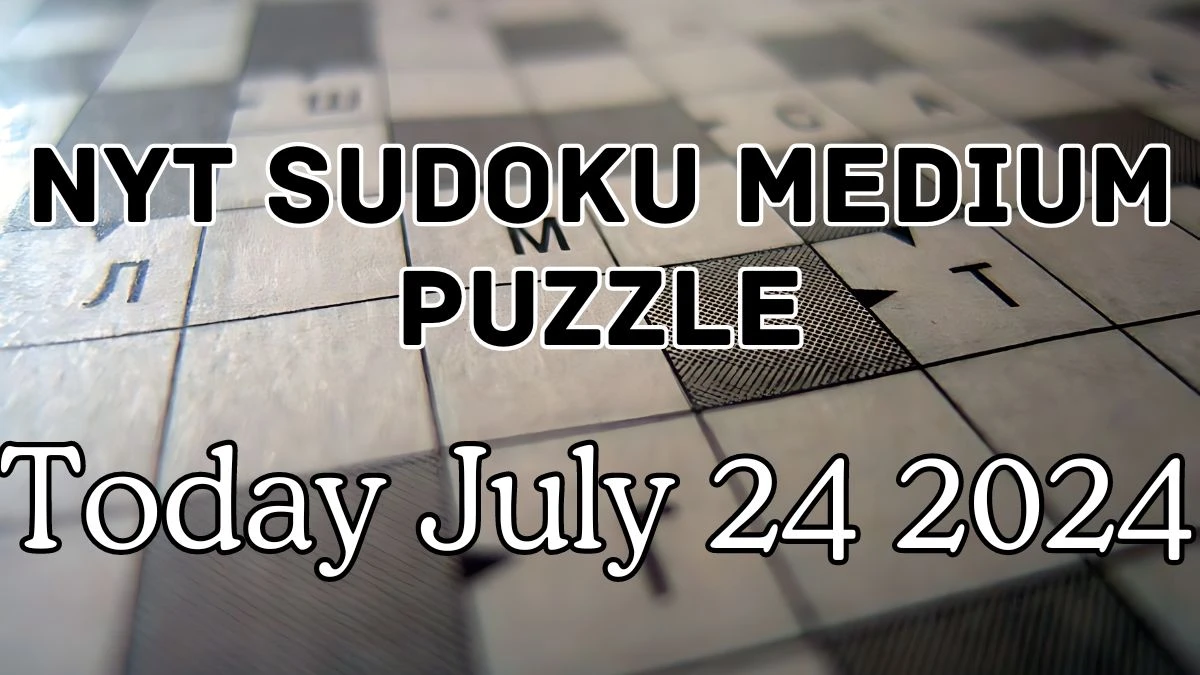 NYT Sudoku Medium Puzzle Answer July 24 2024