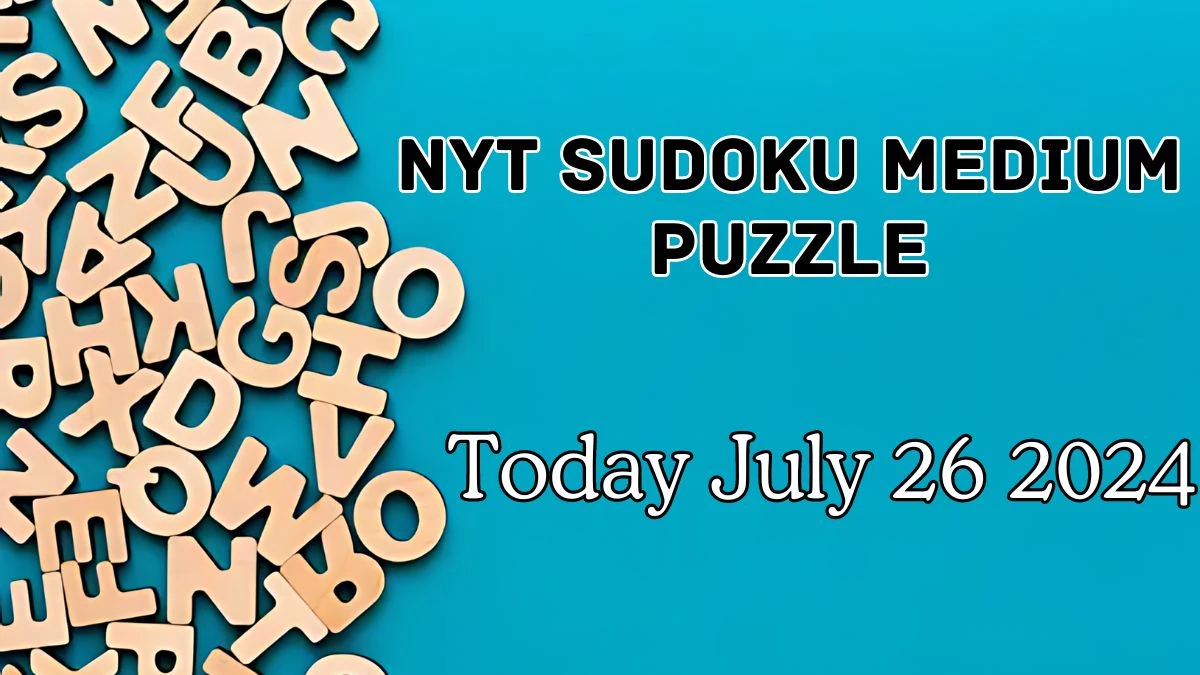 NYT Sudoku Medium Puzzle Answer July 26 2024