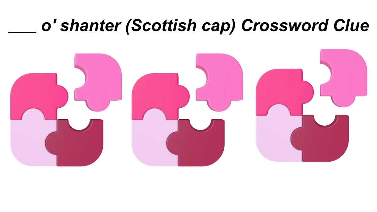 ___ o' shanter (Scottish cap) Daily Themed Crossword Clue Puzzle Answer from July 03, 2024