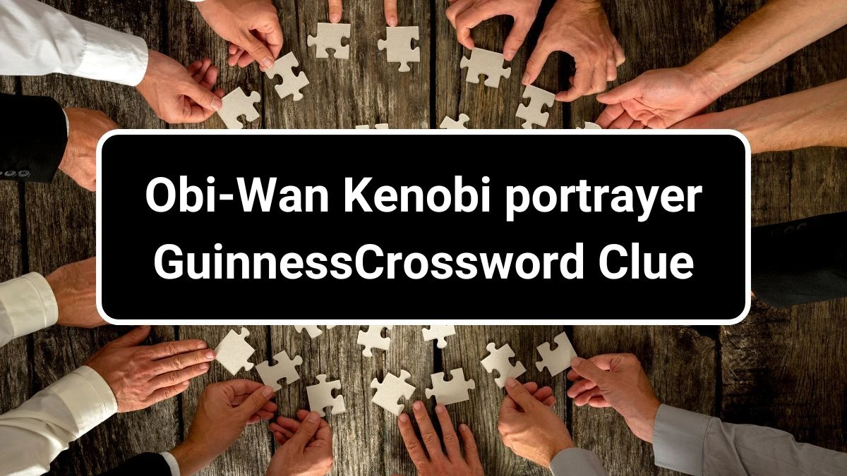 Universal Obi-Wan Kenobi portrayer Guinness Crossword Clue Puzzle Answer from July 01, 2024