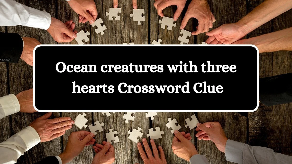 NYT Ocean creatures with three hearts Crossword Clue Puzzle Answer from July 31, 2024