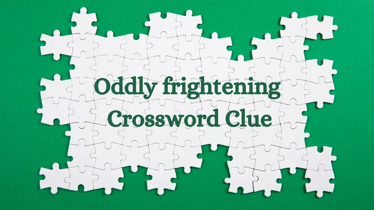 Oddly frightening Universal Crossword Clue Puzzle Answer from July 24, 2024