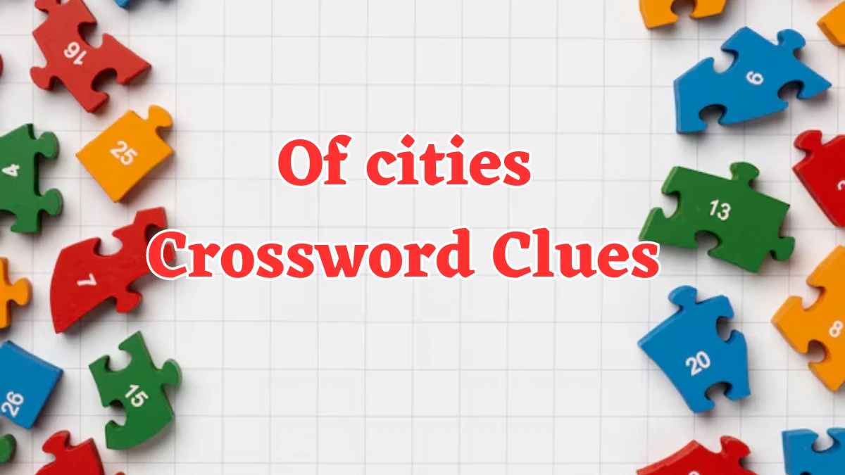 Of cities Daily Commuter Crossword Clue Answers on July 22, 2024