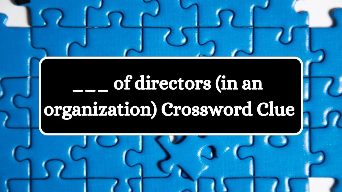 ___ of directors (in an organization) Daily Themed Crossword Clue Answers on July 20, 2024