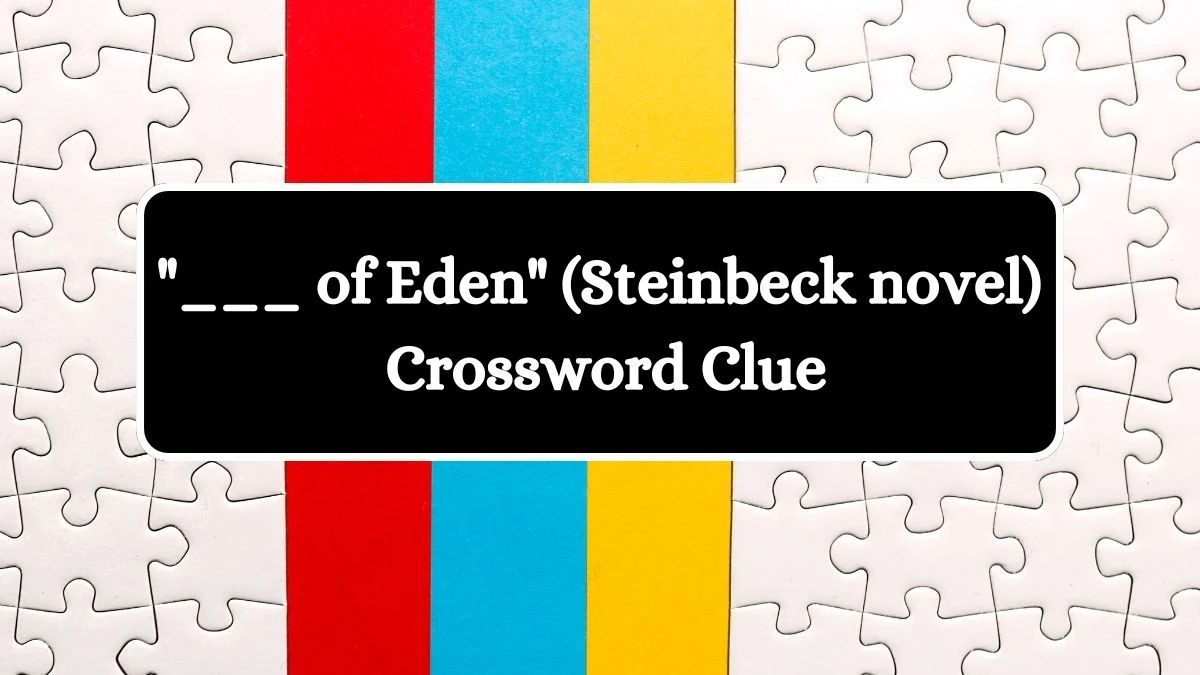 ___ of Eden (Steinbeck novel) Daily Commuter Crossword Clue Answers on July 20, 2024