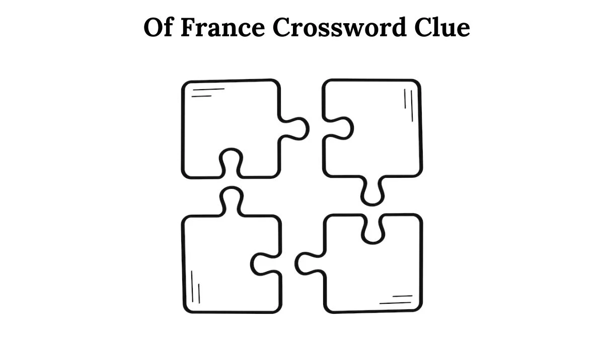 Of France 6 Letters Crossword Clue Puzzle Answer from July 27, 2024