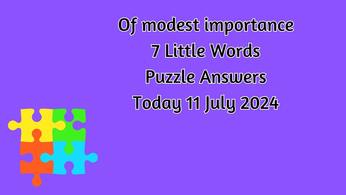 Of modest importance 7 Little Words Puzzle Answer from July 11, 2024