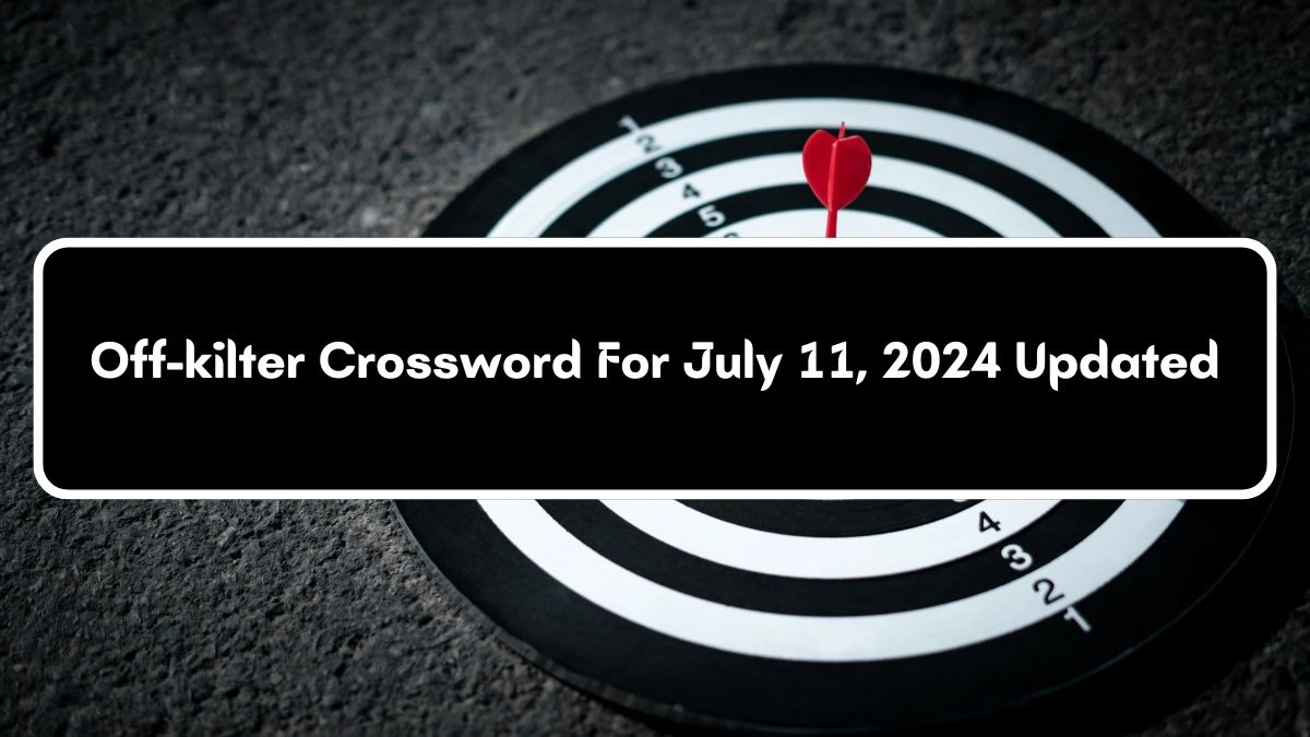 NYT Off-kilter Crossword Clue Puzzle Answer from July 11, 2024