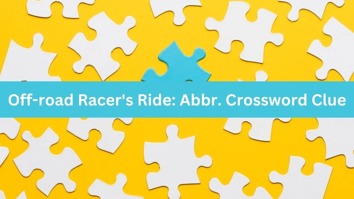 Off-road Racer's Ride: Abbr. Daily Themed Crossword Clue Puzzle Answer from July 27, 2024