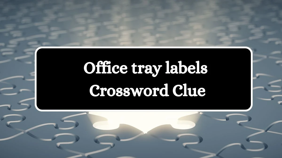 Universal Office tray labels Crossword Clue Puzzle Answer from July 19, 2024