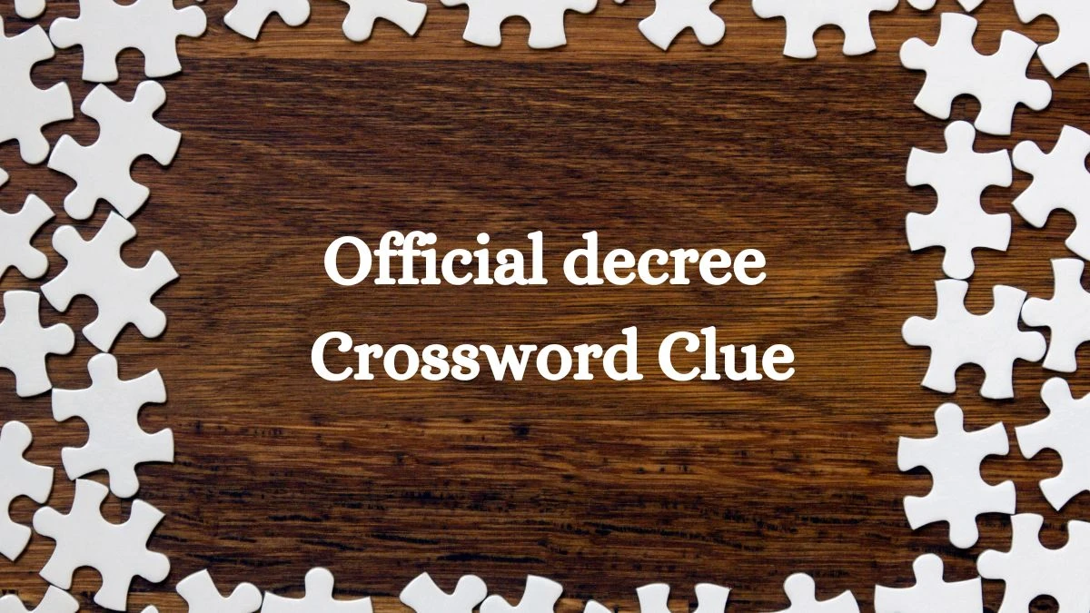 LA Times Official decree Crossword Clue Puzzle Answer from July 22, 2024