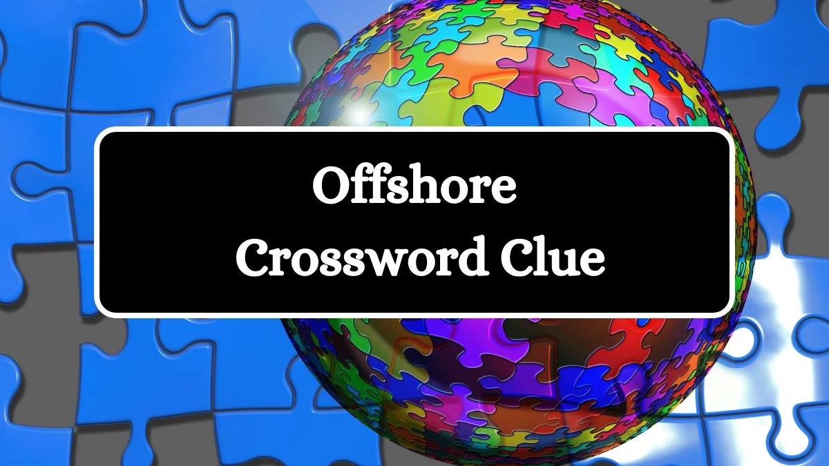 LA Times Offshore Crossword Puzzle Answer from July 11, 2024