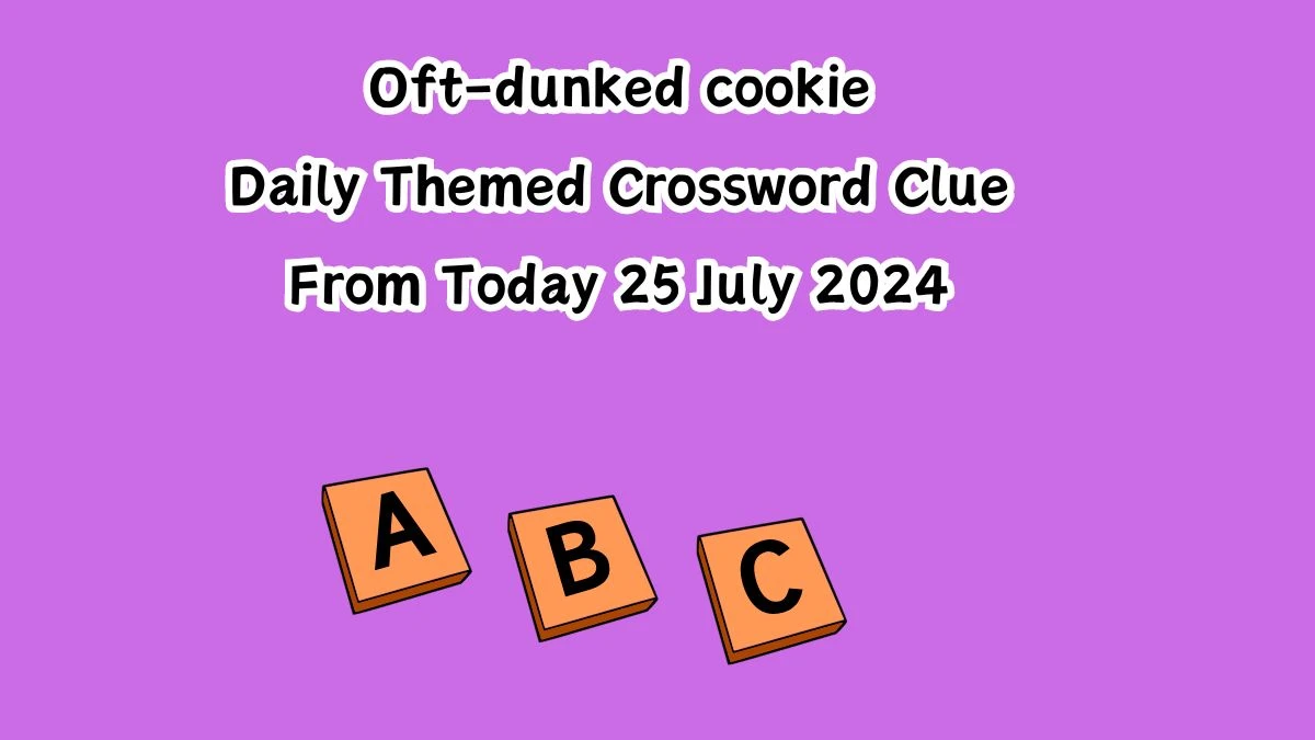 Oft-dunked cookie Daily Themed Crossword Clue Puzzle Answer from July 25, 2024