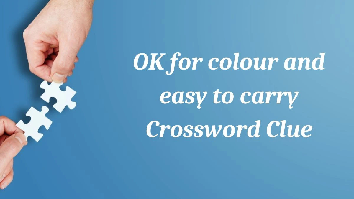 OK for colour and easy to carry (5,5) Crossword Clue Puzzle Answer from July 03, 2024