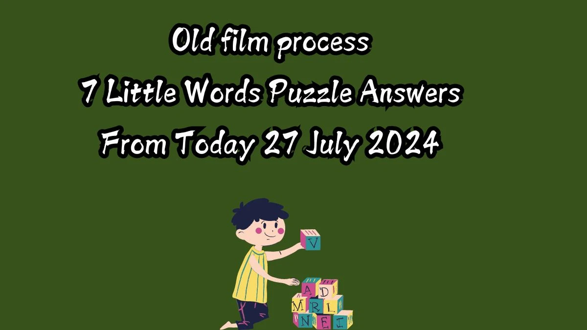 Old film process 7 Little Words Puzzle Answer from July 27, 2024