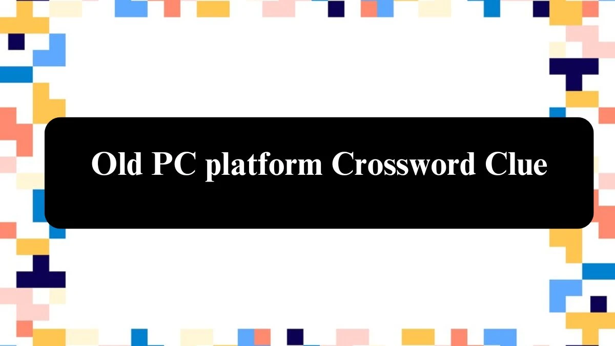 Old PC platform Crossword Clue Puzzle Answer from July 29, 2024