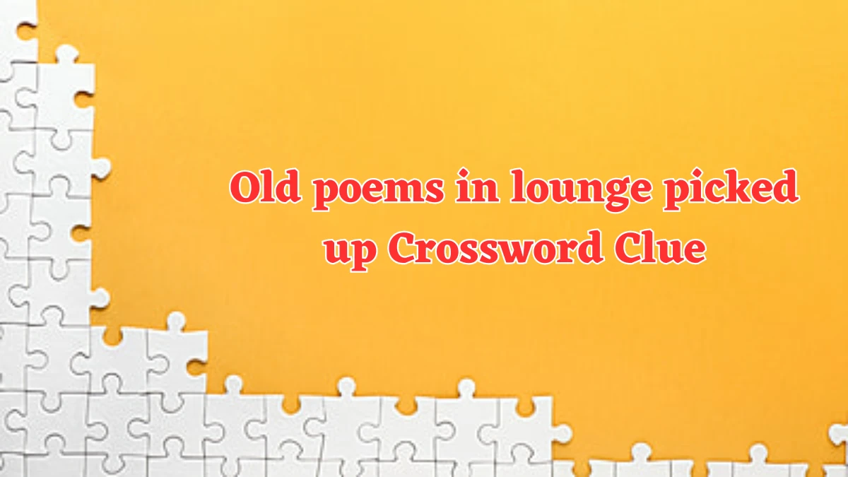 Old poems in lounge picked up Crossword Clue Answers on July 24, 2024