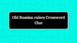 Daily Commuter Old Russian rulers Crossword Clue Puzzle Answer from July 24, 2024