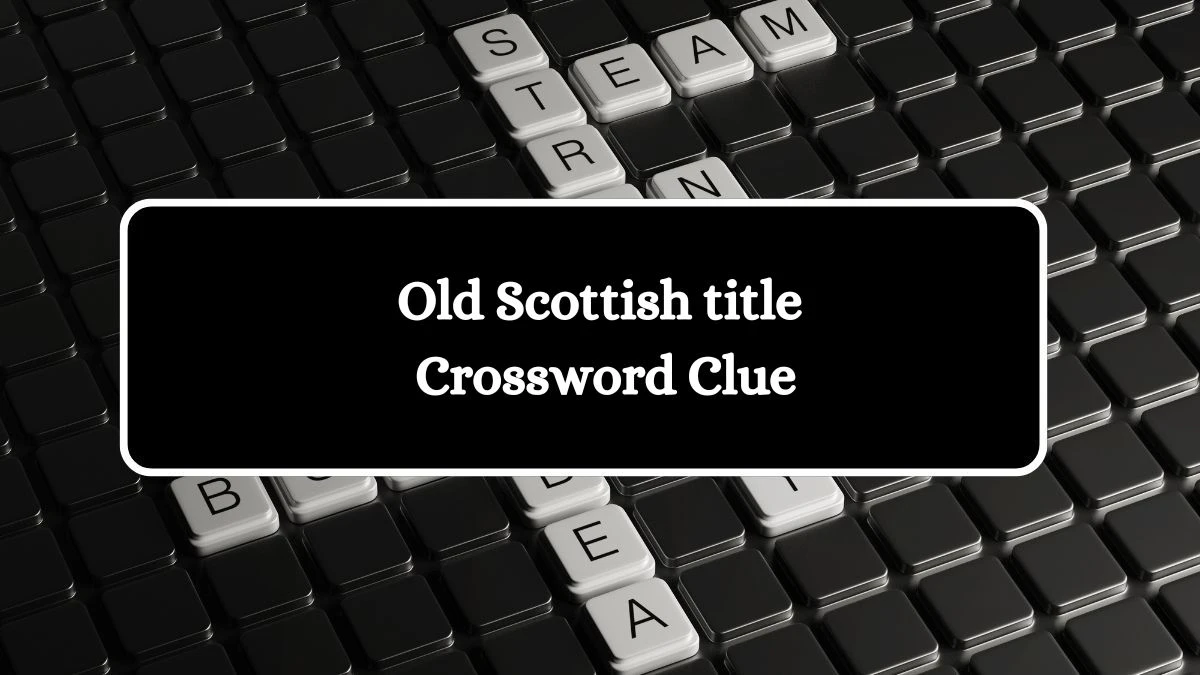 LA Times Old Scottish title Crossword Puzzle Answer from July 18, 2024