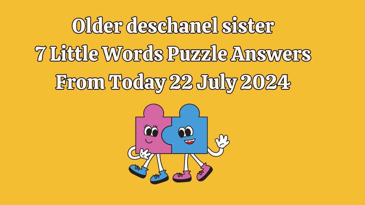 Older deschanel sister 7 Little Words Puzzle Answer from July 22, 2024