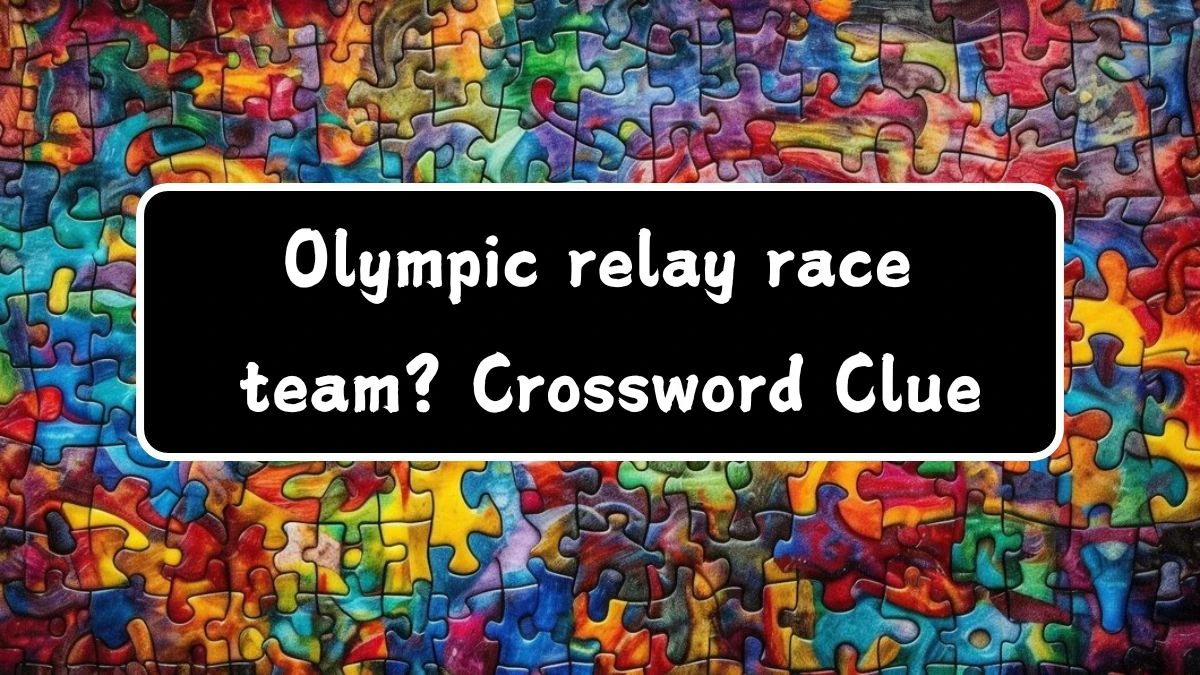 Olympic relay race team? Crossword Clue Puzzle Answer from July 28, 2024